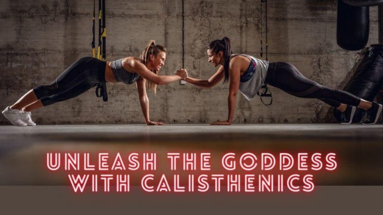 Calisthenics for Women: Unleashing Goddess Mode – Flex, Laugh, and Conquer